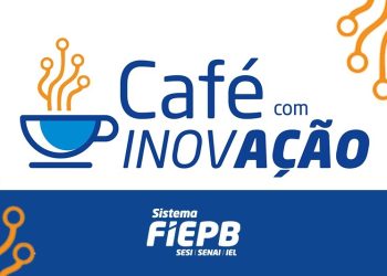 Paraíba  FIEPB promove evento com oportunidades de inovação e acesso ao crédito para industriais paraibanos