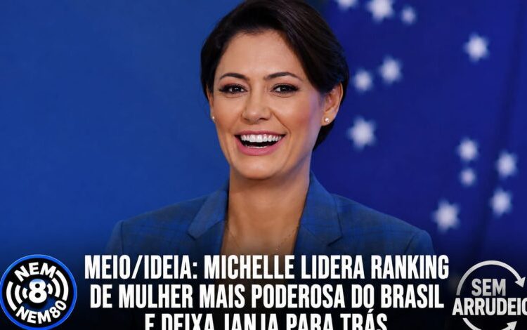 MEIO/IDEIA: MICHELLE LIDERA RANKING DE MULHER MAIS PODEROSA DO BRASIL E DEIXA JANJA PARA TRÁS MEIO/IDEIA: MICHELLE LIDERA RANKING DE MULHER MAIS PODEROSA DO BRASIL E DEIXA JANJA PARA TRÁS